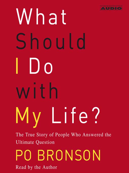 Title details for What Should I Do With My Life? by Po Bronson - Available